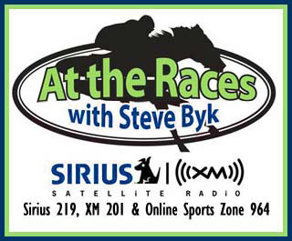 At The Races with Steve Byk  | Airing Mornings on SiriusXM Satellite Radio (Sirius Premier 219; XM 201; Sirius Online 964) Monday thru Friday @ 9AM -12PM EST